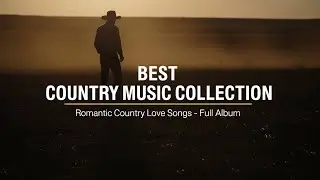 Best Country Music Collection ⭐ Romantic Country Love Songs ❤️ Full Album