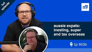living, moving or want to retire overseas? investing, super and tax as an Aussie expat (ep902b)
