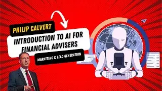 Introduction to AI for Marketing & Lead Generation for Financial Advisers with Philip Calvert
