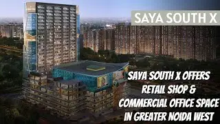 SAYA SOUTH X | COMMERCIAL OFFICE SPACE | RETAIL SHOPS | GREATER NOIDA WEST