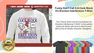 Funny Don't Call It A Cock Block It's Erection Interference T-Shirt