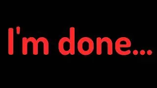I'm done...