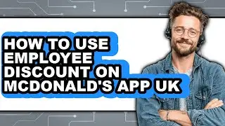 How to Use Employee Discount on McDonald's App UK