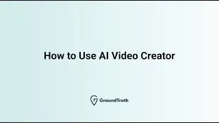 How to Use GroundTruth AI Video Creator