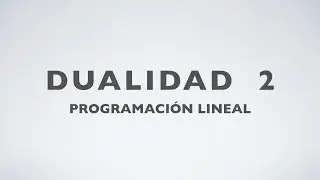 Dualidad 2 | Programación Lineal
