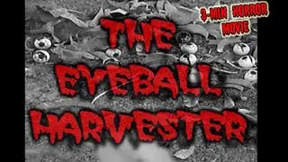THE EYEBALL HARVESTER (Official) 3-MIN HORROR MOVIE