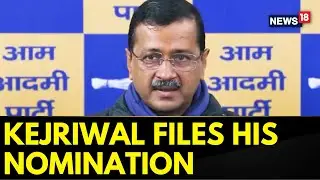 Delhi Elections 2025 | AAP National Convener Arvind Kejriwal Files His Nomination Today | News18