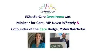 #ChatForCare with Minister for Care MP Helen Whately & Robin Batchelor (Co-founder the Care Badge)