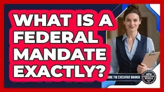 What Is A Federal Mandate Exactly?
