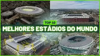 TOP 10 - Quais são os MELHORES ESTÁDIOS do MUNDO?