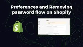 Preferences and Removing password flow on Shopify