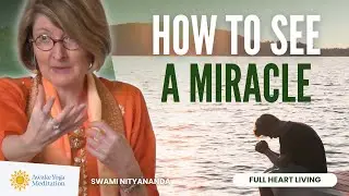 How to See A Miracle in Your Life | Swami Nityananda | Awake Yoga Meditation