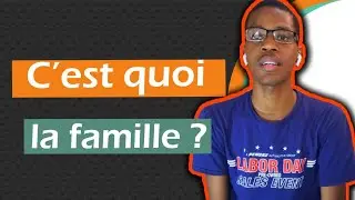 La Famille, C'est quoi ? Qu'est ce que c'est ? |Comprendre la famille Episode 1|