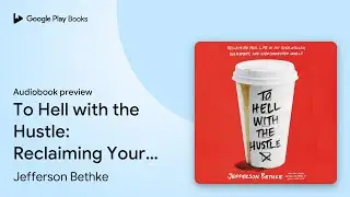 To Hell with the Hustle: Reclaiming Your Life&hellip; by Jefferson Bethke &middot; Audiobook preview
