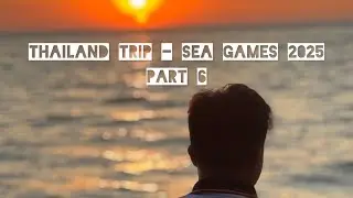 THAILAND TRIP - SEA GAMES 2025 - PART 6