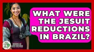 What Were The Jesuit Reductions In Brazil? - History Of Latin Cultures