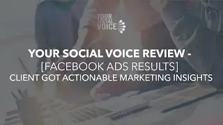 Your Social Voice Review - [Facebook Ads Results] Client Got Actionable Marketing Insights