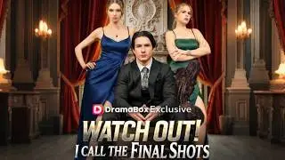 #dramabox  Watch Out! I Call the Final Shots