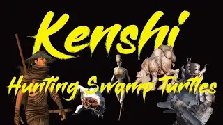 Kenshi S1 E22 Hunting Swamp Turtles