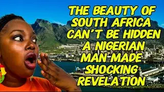 THE BEAUTY OF SOUTH AFRICA CAN&rsquo;T BE HIDDEN A NIGERIAN MAN SHOCKING ANALYSIS