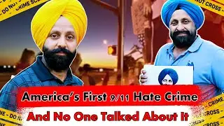 America&rsquo;s First Post‑9/11 Hate Crime Victim &mdash; A Sikh Man&rsquo;s Tragedy