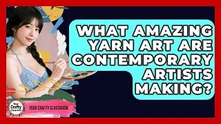 What Amazing Yarn Art Are Contemporary Artists Making? - Your Crafty Classroom