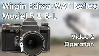 Wirgin Edixa-Mat Model B и B-L Видео 2: Эксплуатация, фотосъемка, загрузка плёнки и смена объективов