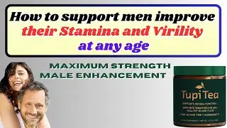 How to support Men improve Their Stamina and Virility at any age- Maximum Strength -Male Enhancement