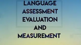 Language Assessment, Evaluation and Measurement