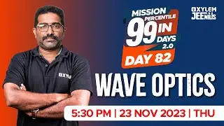 Wave Optics | Mission 99 2.0 - Day 82 | Xylem JEEnius