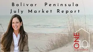 Bolivar Peninsula July Market Report by Beth Terminella with One10 Realty Group
