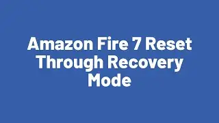 Amazon Fire 7 Reset Through Recovery Mode