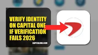 How To Verify Identity On Capital One If Verification Fails 2026 (UPDATED GUIDE)
