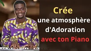 Guide Complet pour Créer une ATMOSPHERE d'ADORATION au Piano