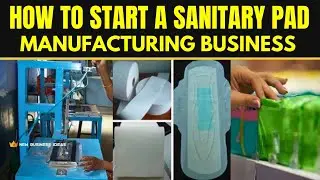 How to Start a Sanitary Pad Manufacturing Business