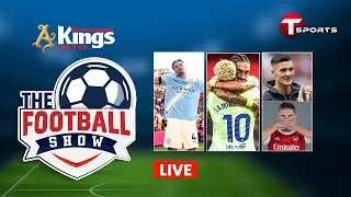 LIVE | The Football Show | Talk Show | Football | Football Analyst | T Sports