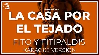 Fito Y Fitipaldis - La Casa Por El Tejado LETRA (Instrumental KARAOKE)