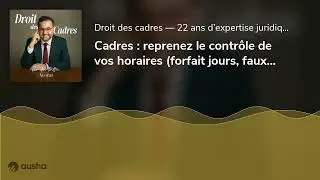 Cadres : reprenez le contr&ocirc;le de vos horaires (forfait jours, faux cadres-dirigeants...). #Avocat