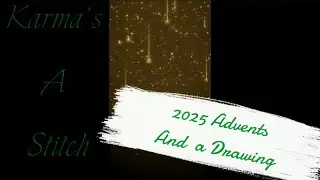 2025 Advents Opened and a Drawing ~ Karma’s A Stitch 