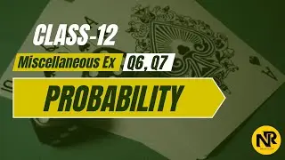 Class 12 Maths | Probability Miscellaneous Exercise Q6 & Q7 | NCERT Solutions | NR Maths Classes