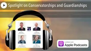 Spotlight on Conservatorships and Guardianships