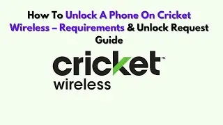 How To Unlock a Phone on Cricket Wireless &ndash; Requirements & Unlock Request Guide
