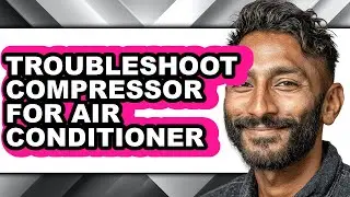 How to Troubleshoot Compressor for Air Conditioner - Easy Guide