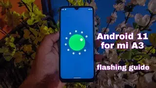 Android 11 for MI A3  Flashing guide