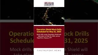 Operation Shield Mock Drills Scheduled for May 31, 2025