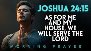 Start the day with Joshua 24:15 &ndash; Commit Your House to God! Morning Prayer