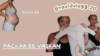 Gravidvlogg 20, PACKAR BB-V&Auml;SKAN, GRAVIDVECKA 36