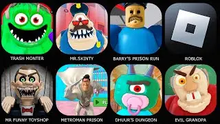 Roblox:MR.SKINTY,Trash MONTER,Evil Grandpa,BARRY'S PRISON RUN,Mr Funny Toyshop,Dhuur Dungeon,Roblox