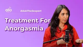 How To Know If I Have Anorgasmia? | Expert On Anorgasmia | Ask The Expert | Allo Health