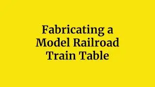 Building a Model Railroad Train Table a Preview